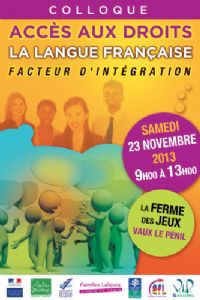 Colloque l'accès aux droits, la langue française comme facteur d'intégration. Le samedi 23 novembre 2013 à Vaux le Pénil. Seine-et-Marne.  09H00